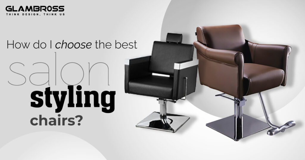 How do I choose the best salon styling chairs?